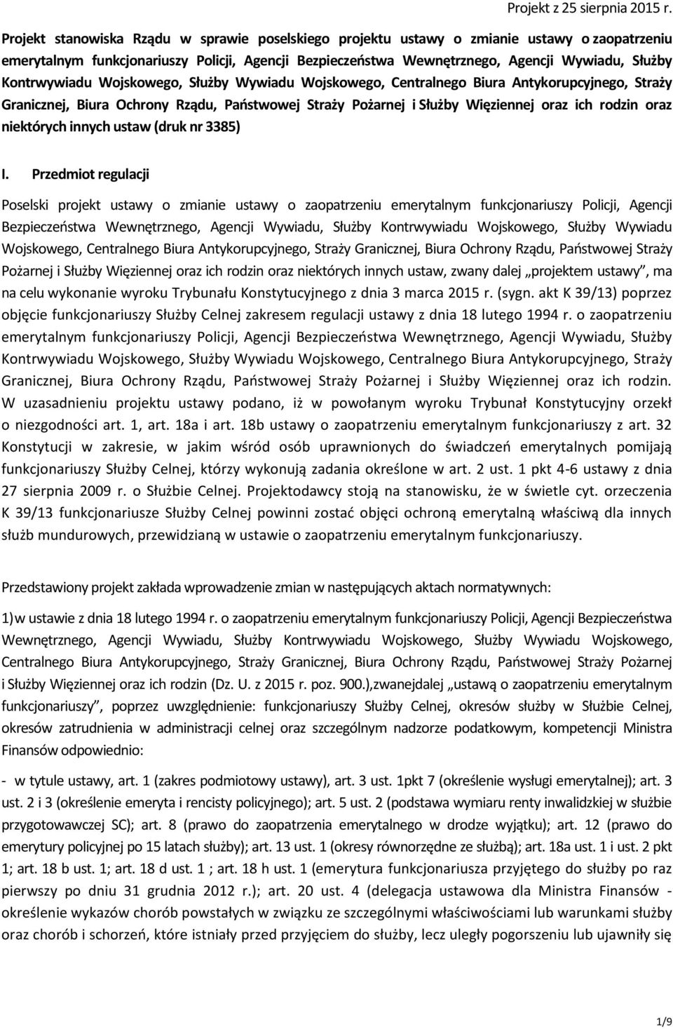 Kontrwywiadu Wojskowego, Służby Wywiadu Wojskowego, Centralnego Biura Antykorupcyjnego, Straży Granicznej, Biura Ochrony Rządu, Państwowej Straży Pożarnej i Służby Więziennej oraz ich rodzin oraz