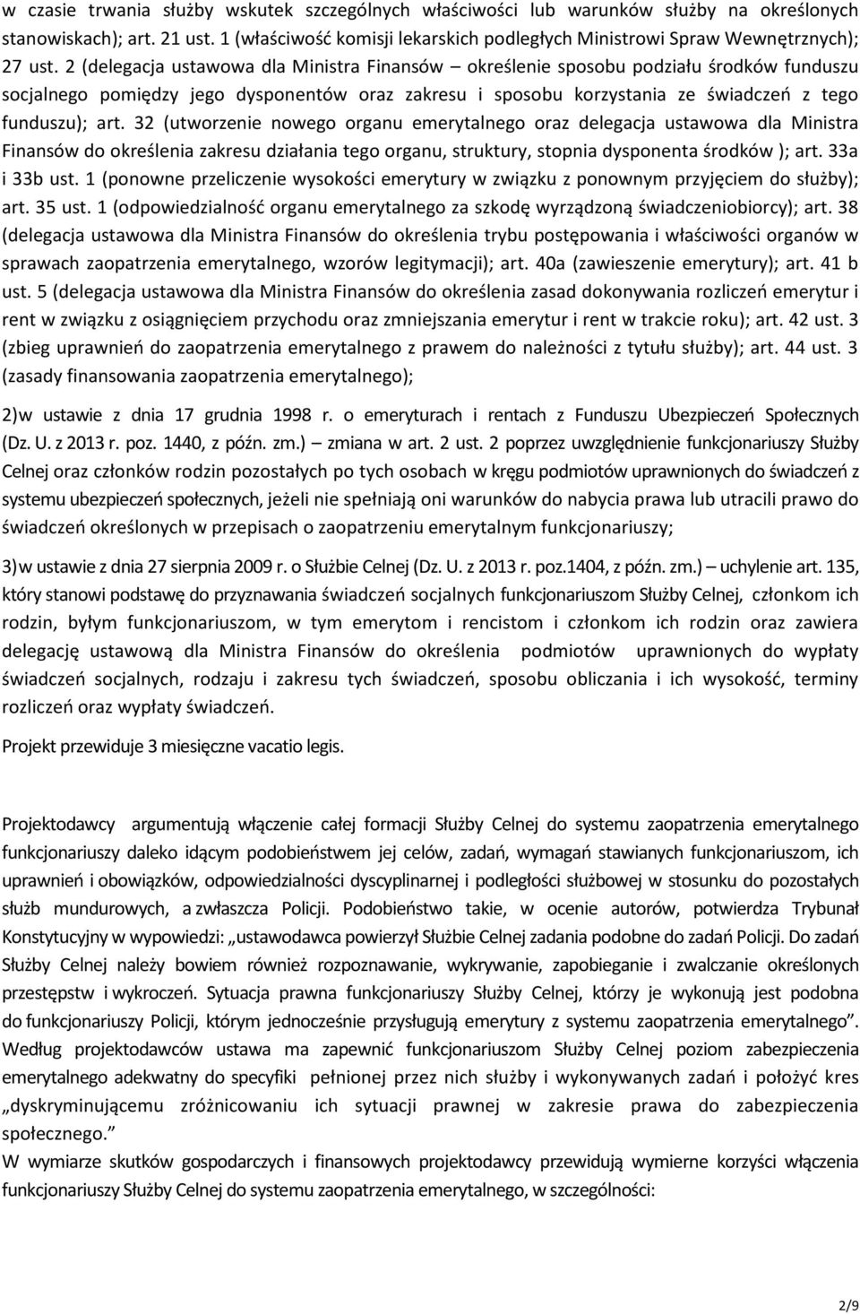 2 (delegacja ustawowa dla Ministra Finansów określenie sposobu podziału środków funduszu socjalnego pomiędzy jego dysponentów oraz zakresu i sposobu korzystania ze świadczeń z tego funduszu); art.