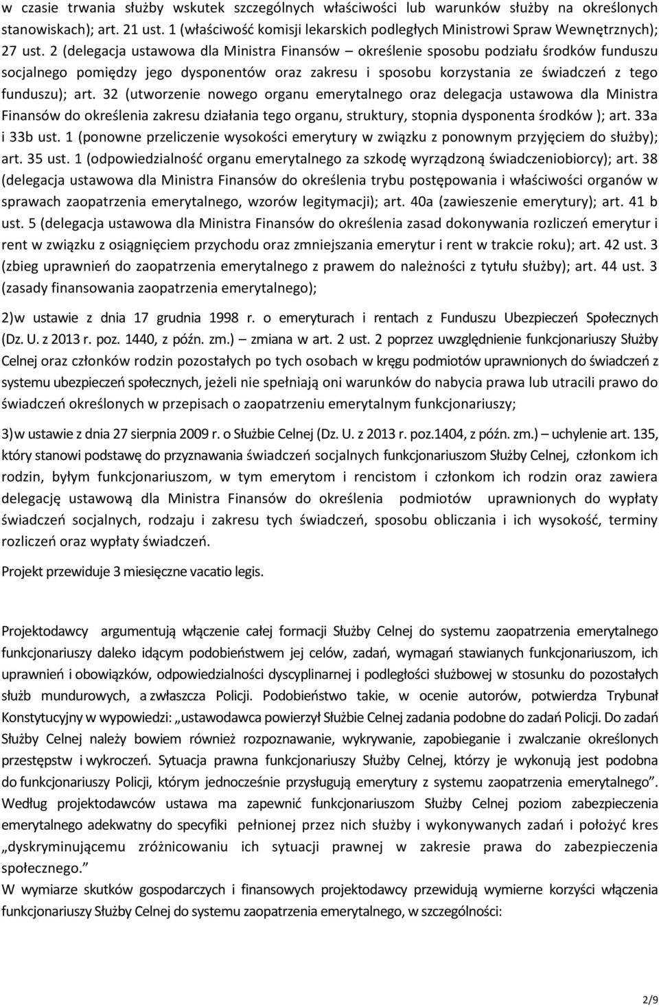 2 (delegacja ustawowa dla Ministra Finansów określenie sposobu podziału środków funduszu socjalnego pomiędzy jego dysponentów oraz zakresu i sposobu korzystania ze świadczeń z tego funduszu); art.