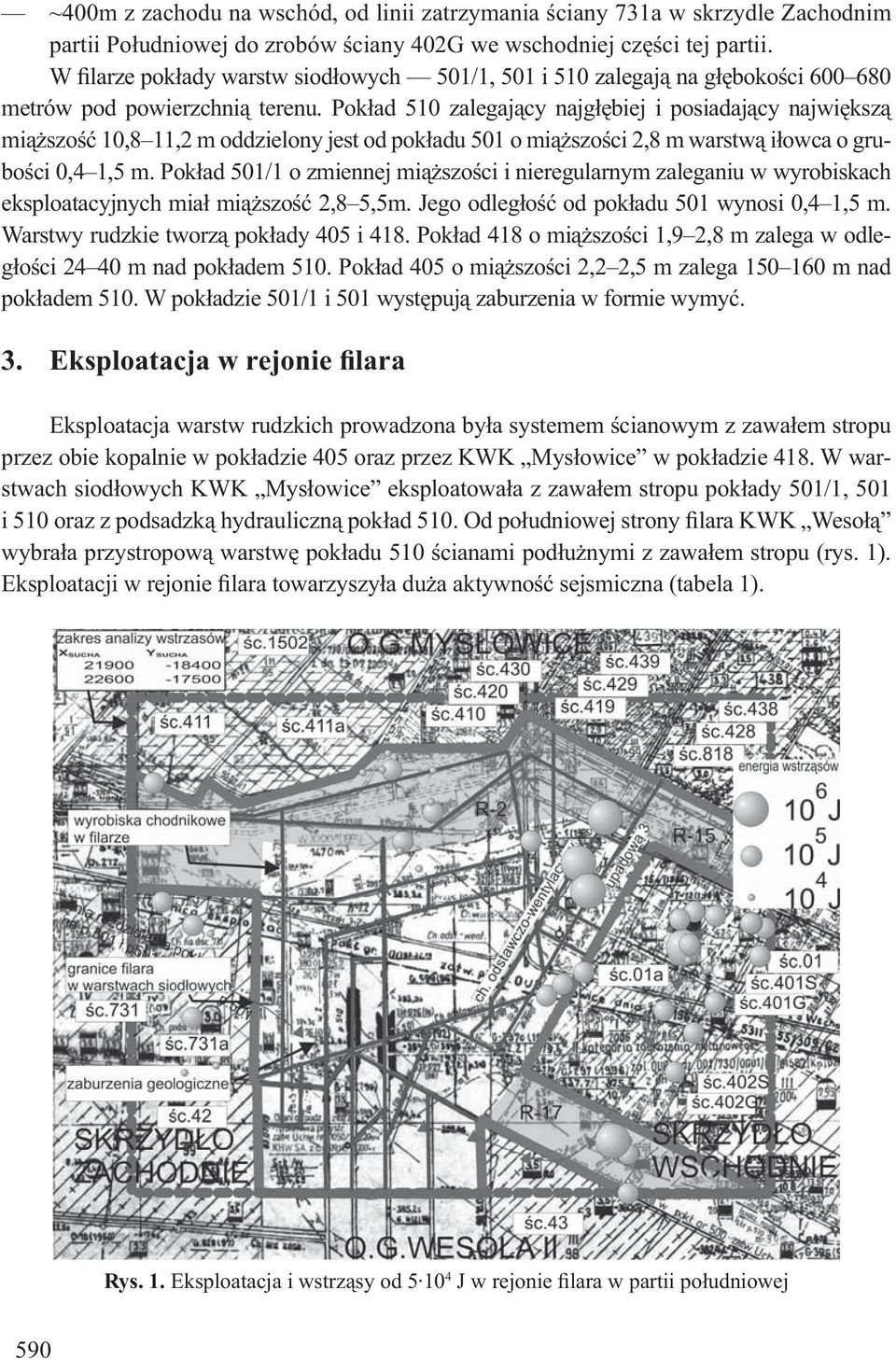 Pok ad 510 zalegaj cy najg biej i posiadaj cy najwi ksz mi szo 10,8 11,2 m oddzielony jest od pok adu 501 o mi szo ci 2,8 m warstw i owca o grubo ci 0,4 1,5 m.
