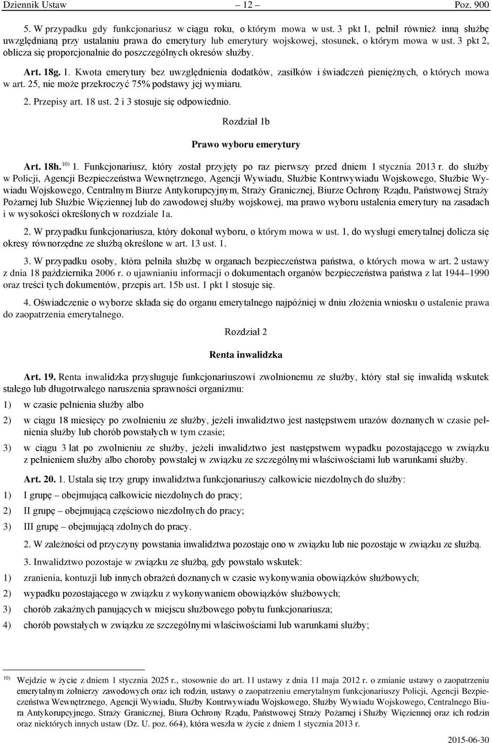 3 pkt 2, oblicza się proporcjonalnie do poszczególnych okresów służby. Art. 18g. 1. Kwota emerytury bez uwzględnienia dodatków, zasiłków i świadczeń pieniężnych, o których mowa w art.
