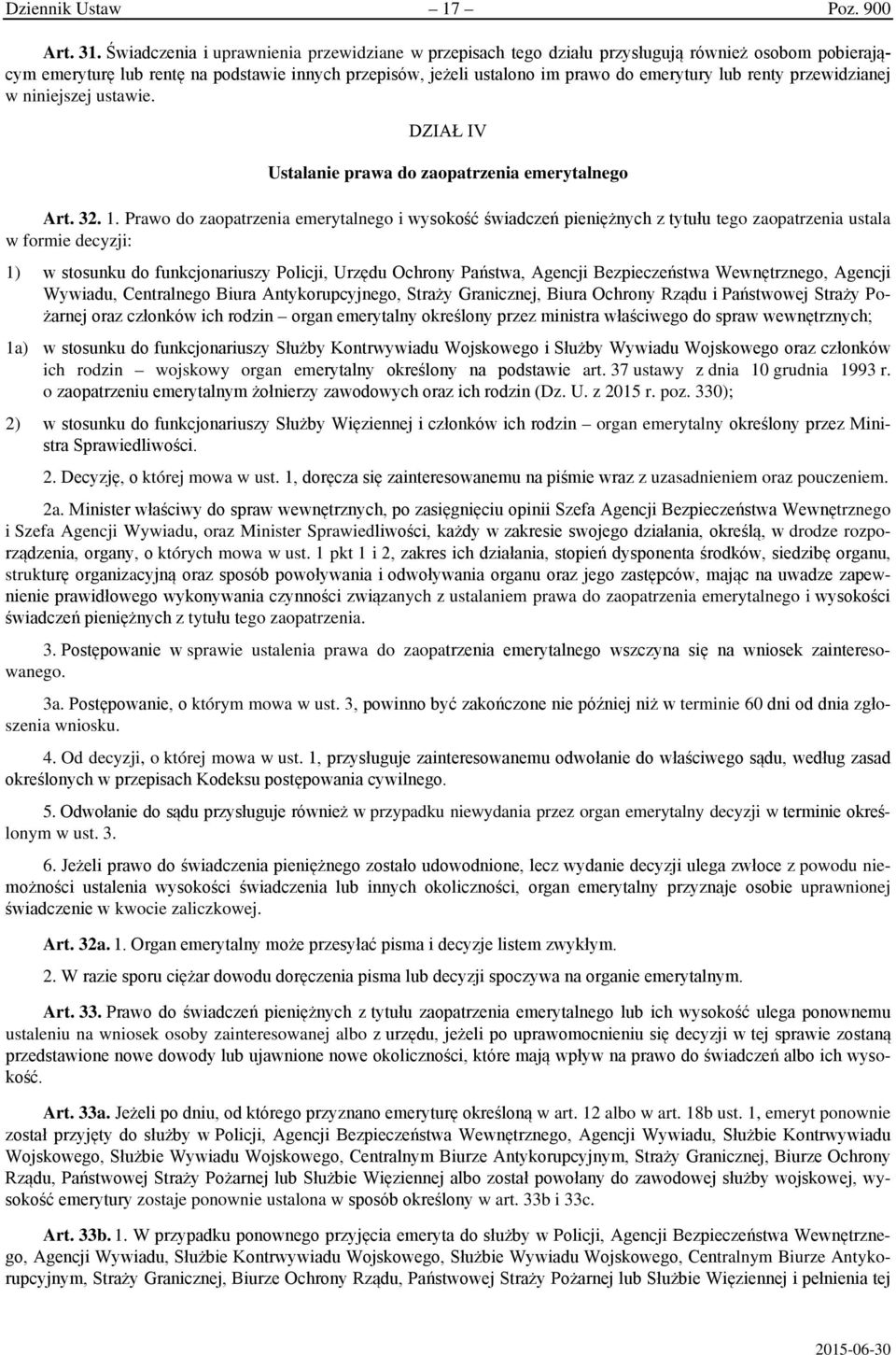 renty przewidzianej w niniejszej ustawie. DZIAŁ IV Ustalanie prawa do zaopatrzenia emerytalnego Art. 32. 1.