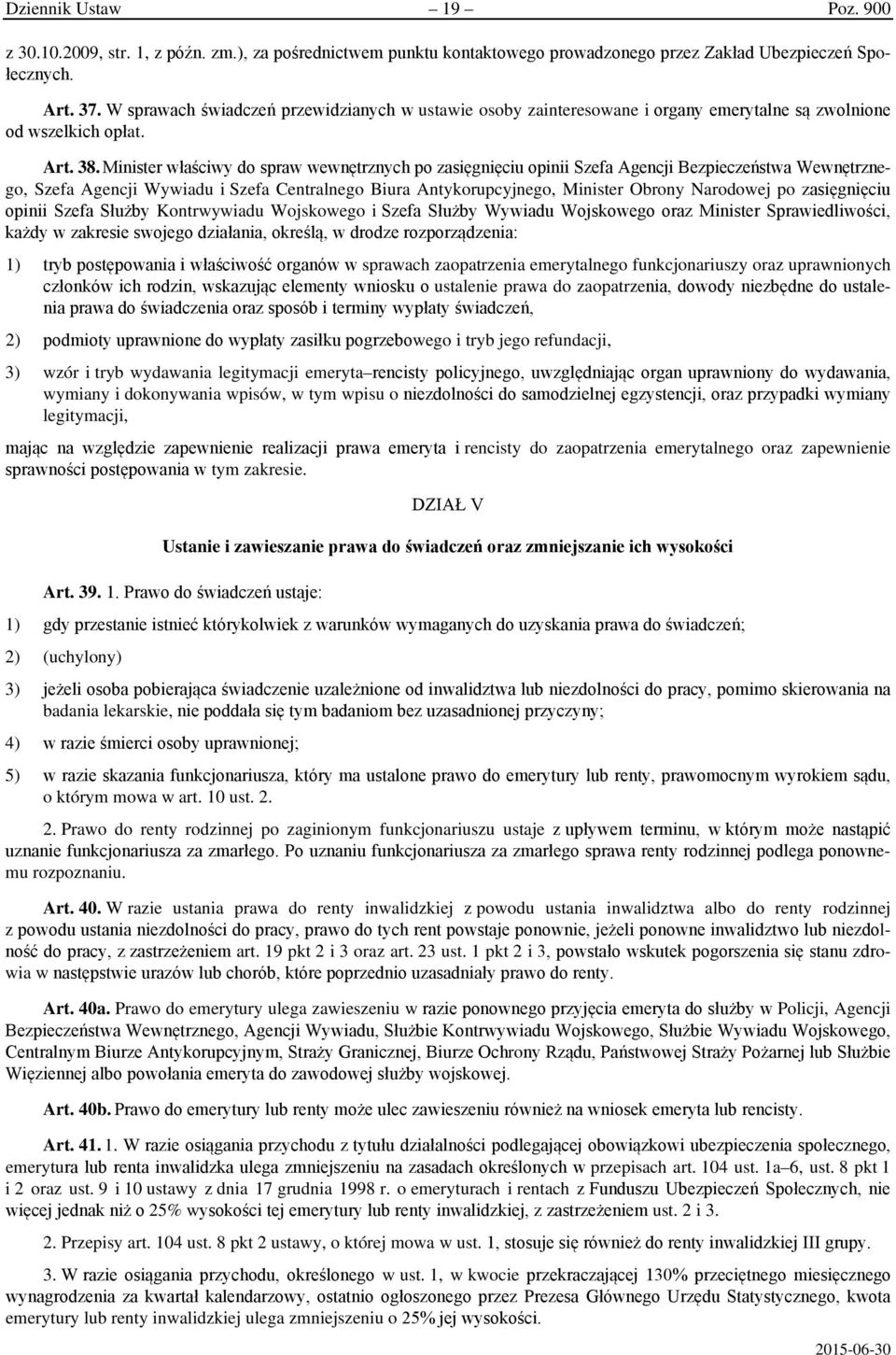 Minister właściwy do spraw wewnętrznych po zasięgnięciu opinii Szefa Agencji Bezpieczeństwa Wewnętrznego, Szefa Agencji Wywiadu i Szefa Centralnego Biura Antykorupcyjnego, Minister Obrony Narodowej