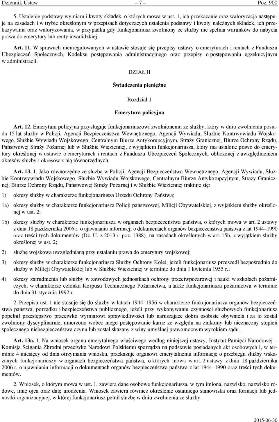 przypadku gdy funkcjonariusz zwolniony ze służby nie spełnia warunków do nabycia prawa do emerytury lub renty inwalidzkiej. Art. 11.