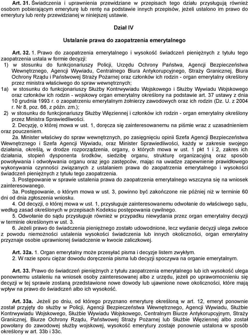 renty przewidzianej w niniejszej ustawie. Dział IV Ustalanie prawa do zaopatrzenia emerytalnego Art. 32. 1.
