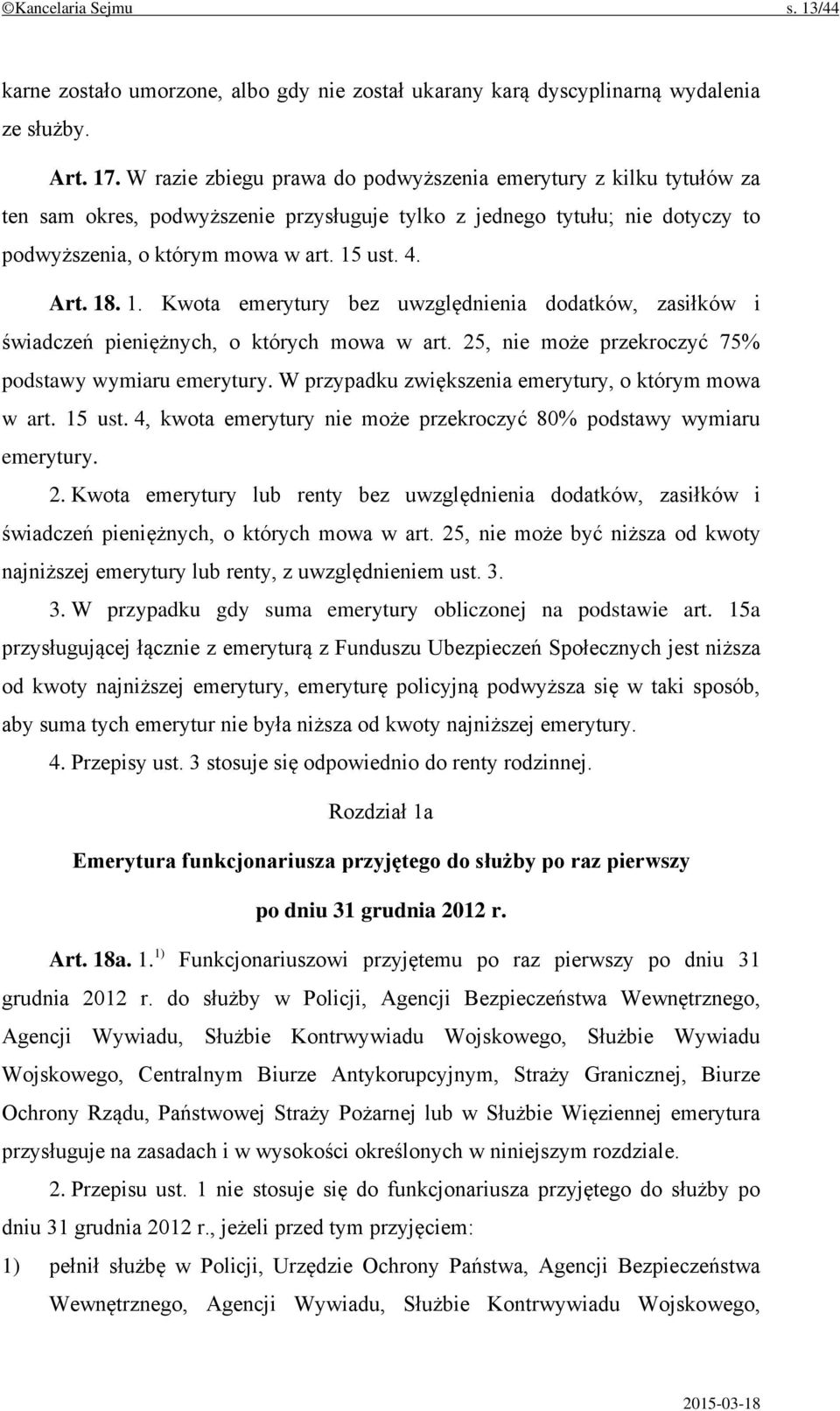 1. Kwota emerytury bez uwzględnienia dodatków, zasiłków i świadczeń pieniężnych, o których mowa w art. 25, nie może przekroczyć 75% podstawy wymiaru emerytury.