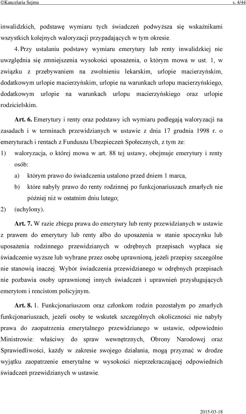 macierzyńskiego oraz urlopie rodzicielskim. Art. 6. Emerytury i renty oraz podstawy ich wymiaru podlegają waloryzacji na zasadach i w terminach przewidzianych w ustawie z dnia 17 grudnia 1998 r.