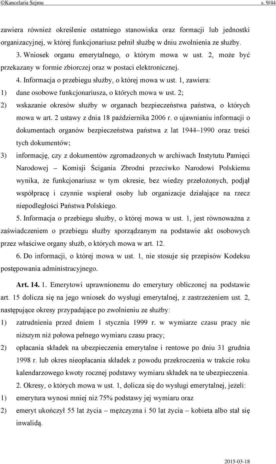 1, zawiera: 1) dane osobowe funkcjonariusza, o których mowa w ust. 2; 2) wskazanie okresów służby w organach bezpieczeństwa państwa, o których mowa w art. 2 ustawy z dnia 18 października 2006 r.