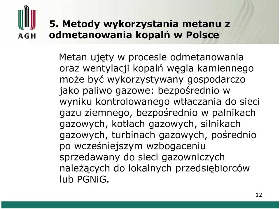 wtłaczania do sieci gazu ziemnego, bezpośrednio w palnikach gazowych, kotłach gazowych, silnikach gazowych, turbinach