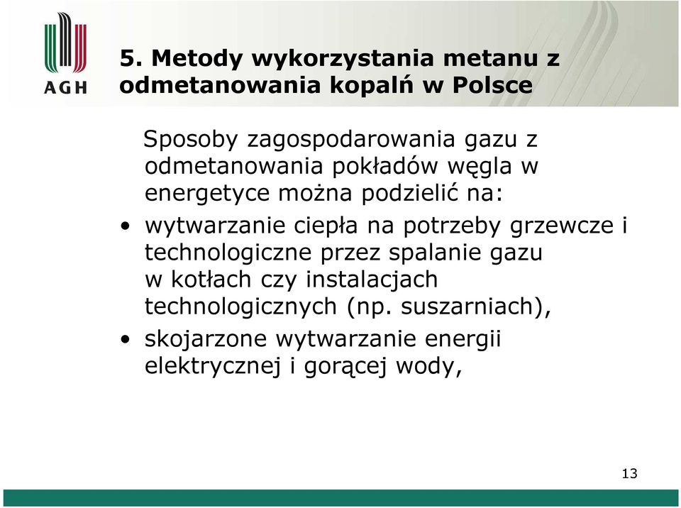 na potrzeby grzewcze i technologiczne przez spalanie gazu w kotłach czy instalacjach