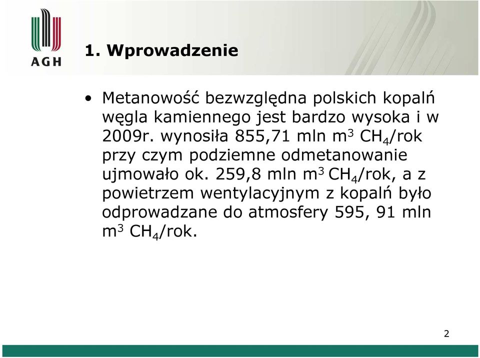 wynosiła 855,71 mln m 3 CH 4 /rok przy czym podziemne odmetanowanie ujmowało