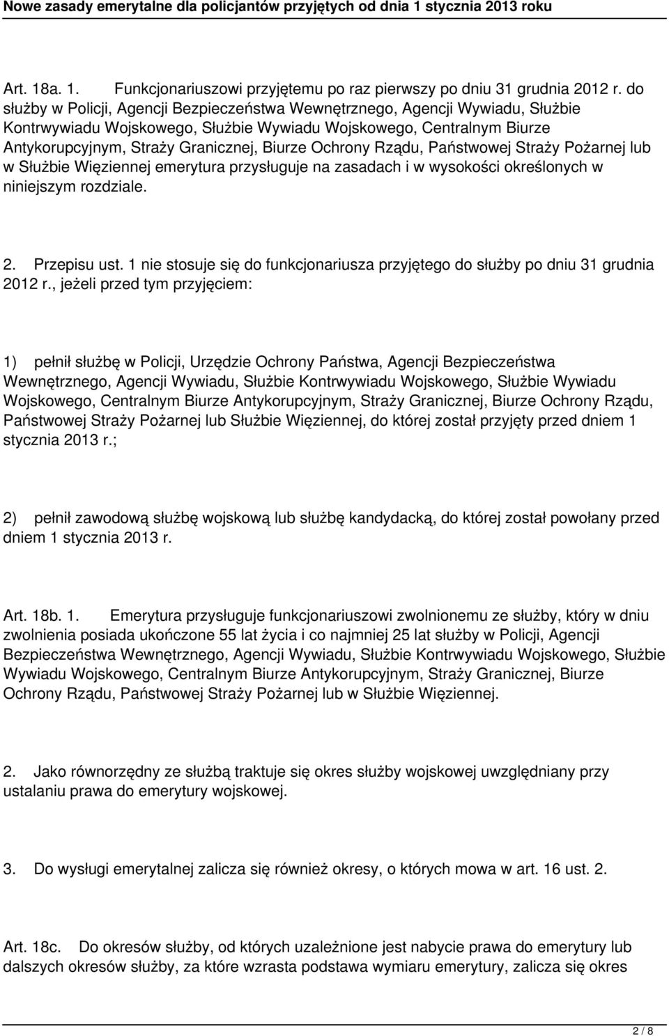 Ochrony Rządu, Państwowej Straży Pożarnej lub w Służbie Więziennej emerytura przysługuje na zasadach i w wysokości określonych w niniejszym rozdziale. 2. Przepisu ust.
