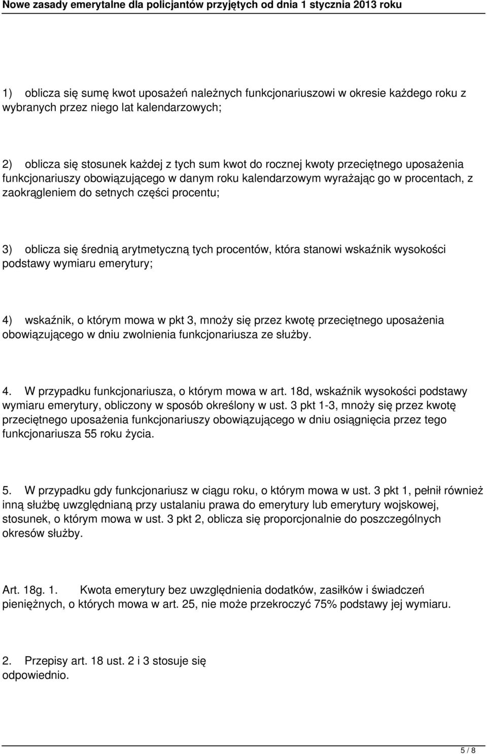 procentów, która stanowi wskaźnik wysokości podstawy wymiaru emerytury; 4) wskaźnik, o którym mowa w pkt 3, mnoży się przez kwotę przeciętnego uposażenia obowiązującego w dniu zwolnienia