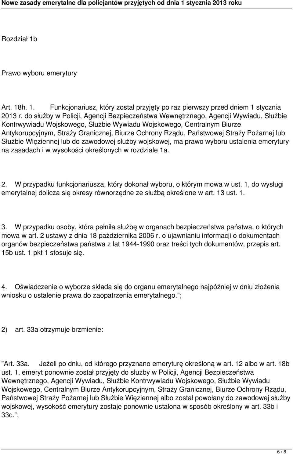 Ochrony Rządu, Państwowej Straży Pożarnej lub Służbie Więziennej lub do zawodowej służby wojskowej, ma prawo wyboru ustalenia emerytury na zasadach i w wysokości określonych w rozdziale 1a. 2.