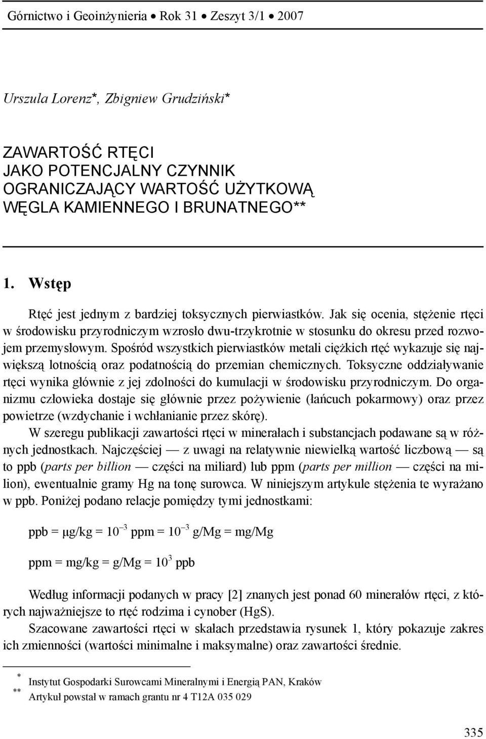 Spośród wszystkich pierwiastków metali ciężkich rtęć wykazuje się największą lotnością oraz podatnością do przemian chemicznych.