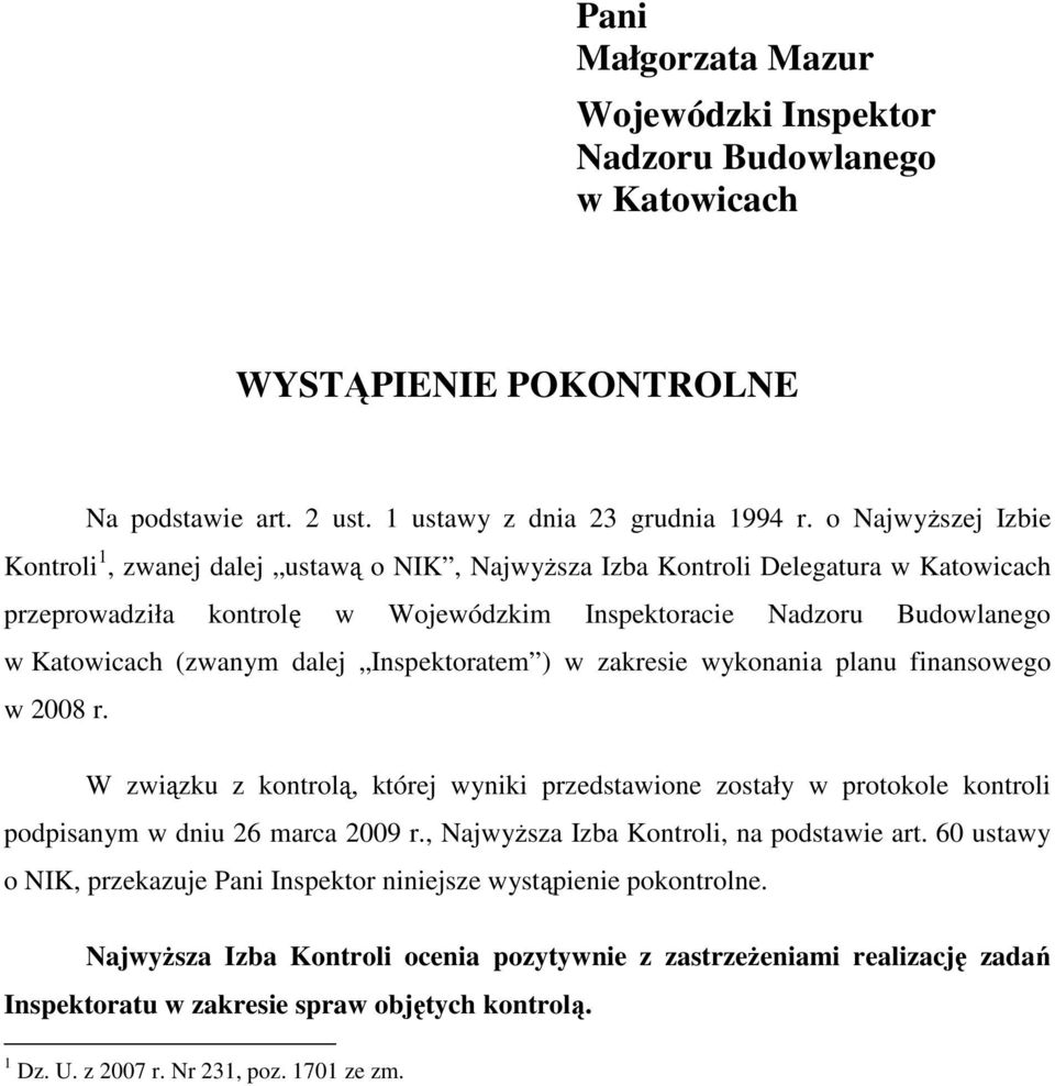 dalej Inspektoratem ) w zakresie wykonania planu finansowego w 2008 r. W związku z kontrolą, której wyniki przedstawione zostały w protokole kontroli podpisanym w dniu 26 marca 2009 r.