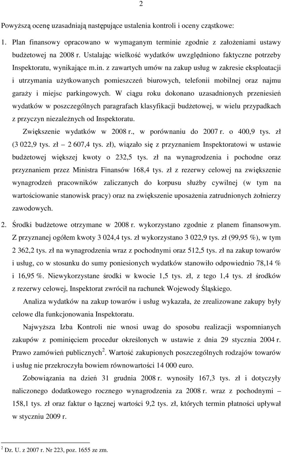 z zawartych umów na zakup usług w zakresie eksploatacji i utrzymania uŝytkowanych pomieszczeń biurowych, telefonii mobilnej oraz najmu garaŝy i miejsc parkingowych.