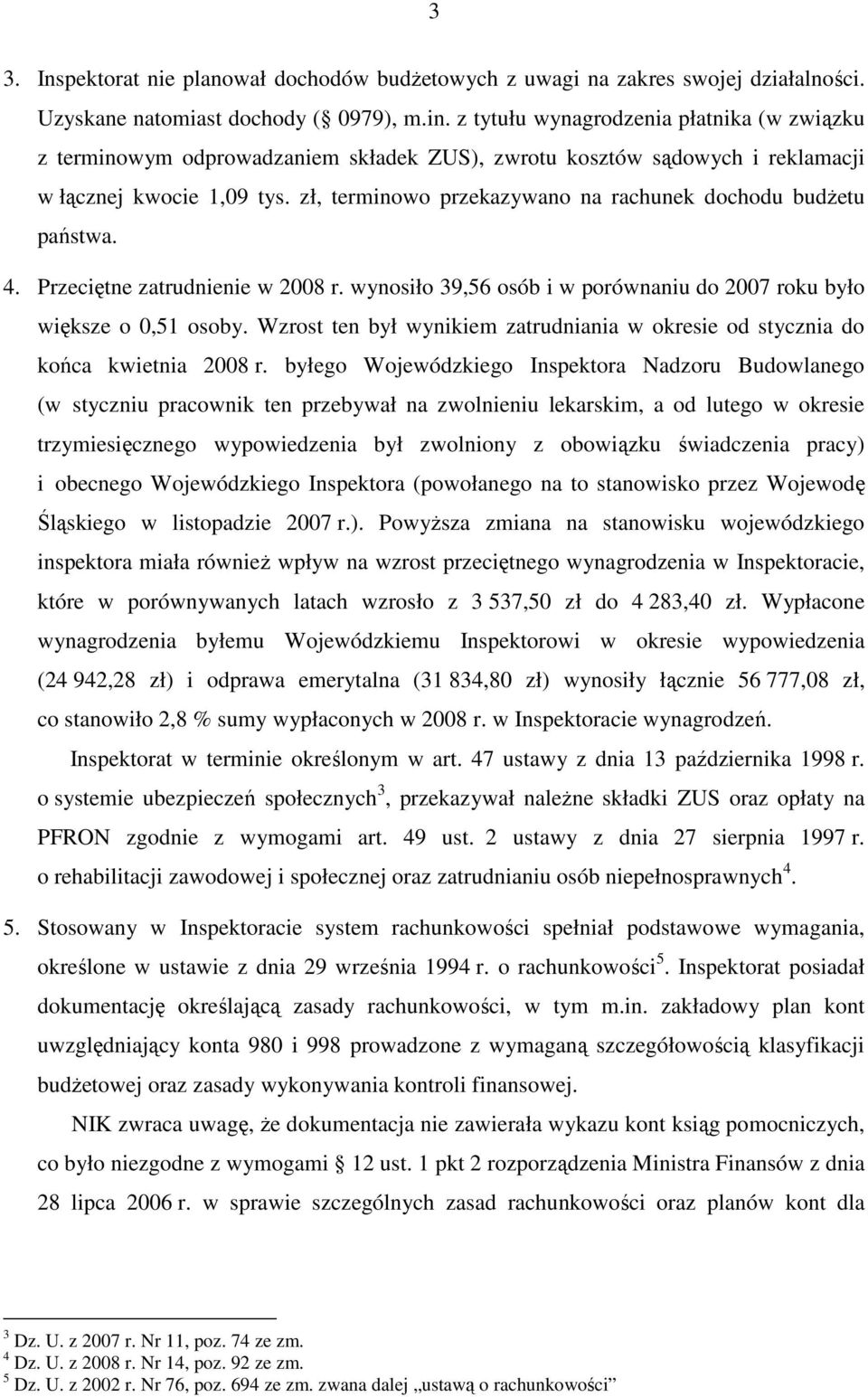zł, terminowo przekazywano na rachunek dochodu budŝetu państwa. 4. Przeciętne zatrudnienie w 2008 r. wynosiło 39,56 osób i w porównaniu do 2007 roku było większe o 0,51 osoby.