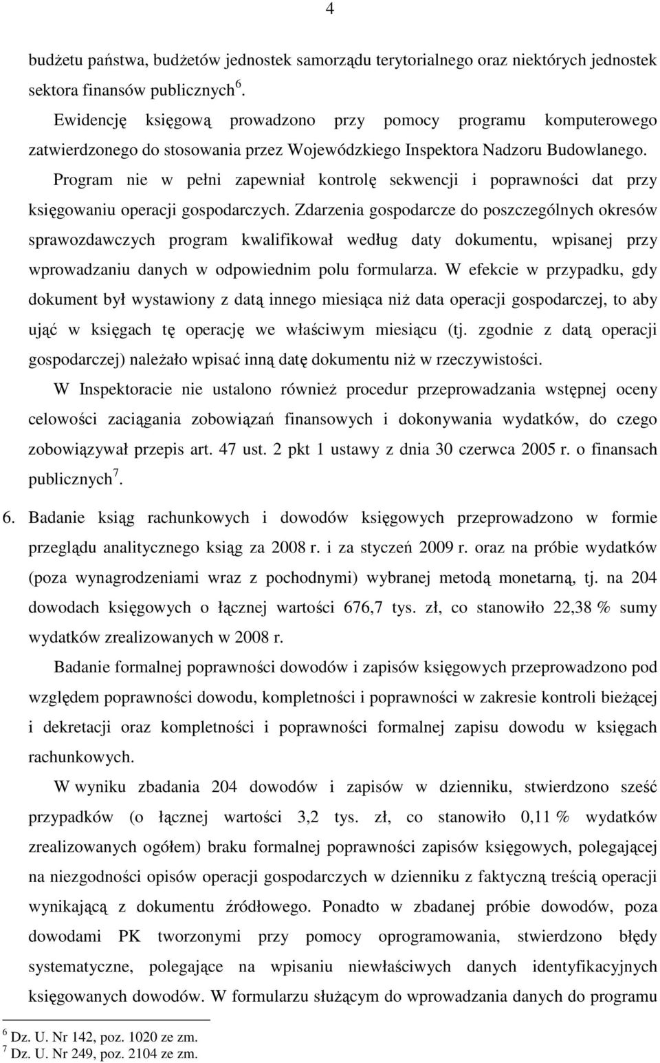Program nie w pełni zapewniał kontrolę sekwencji i poprawności dat przy księgowaniu operacji gospodarczych.