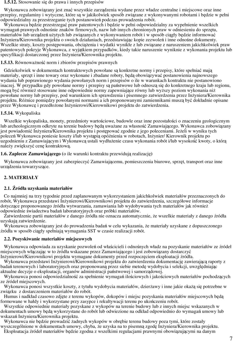 jakikolwiek sposób związane z wykonywanymi robotami i będzie w pełni odpowiedzialny za przestrzeganie tych postanowień podczas prowadzenia robót.
