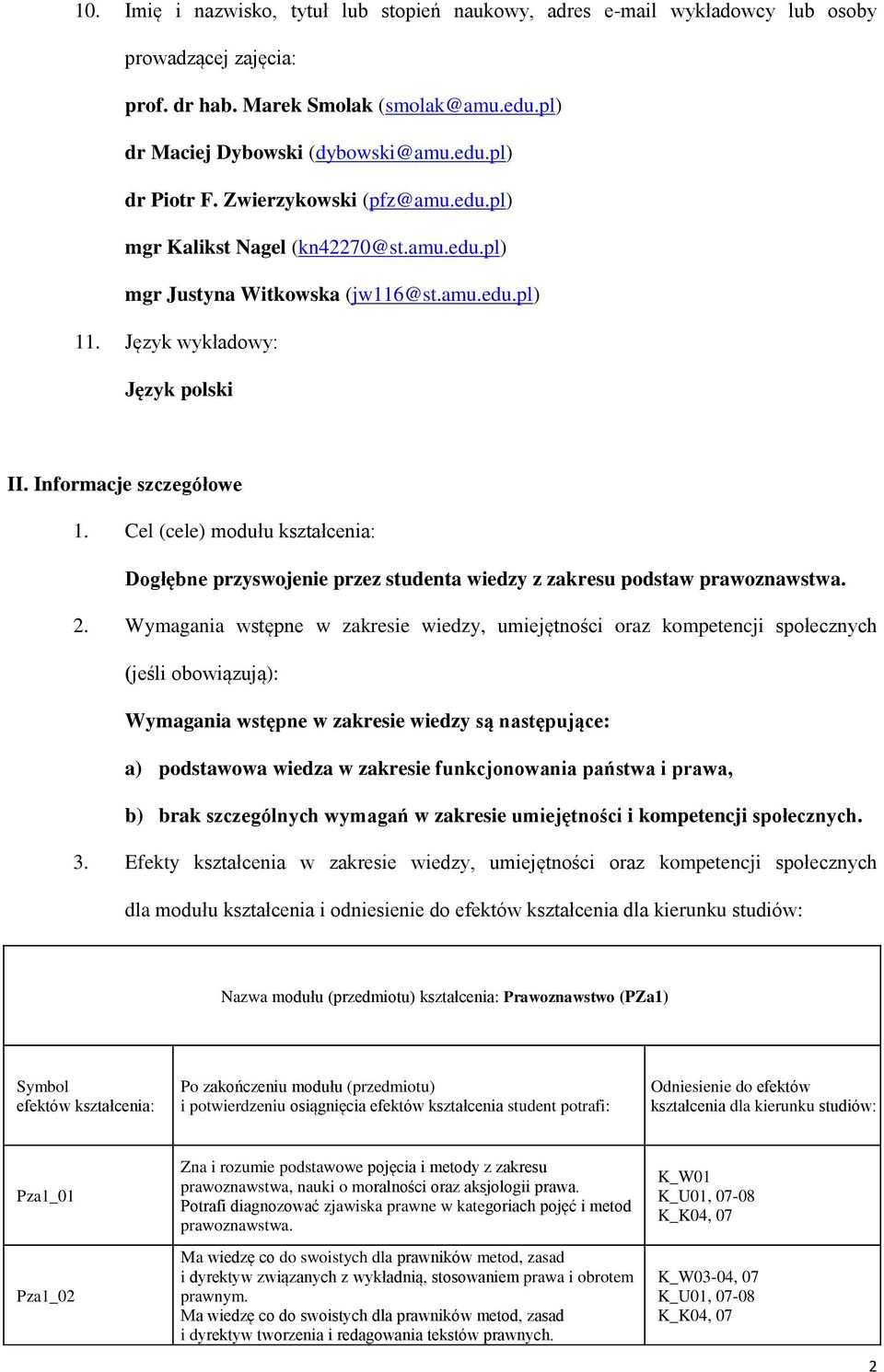 Cel (cele) modułu kształcenia: Dogłębne przyswojenie przez studenta wiedzy z zakresu podstaw prawoznawstwa. 2.