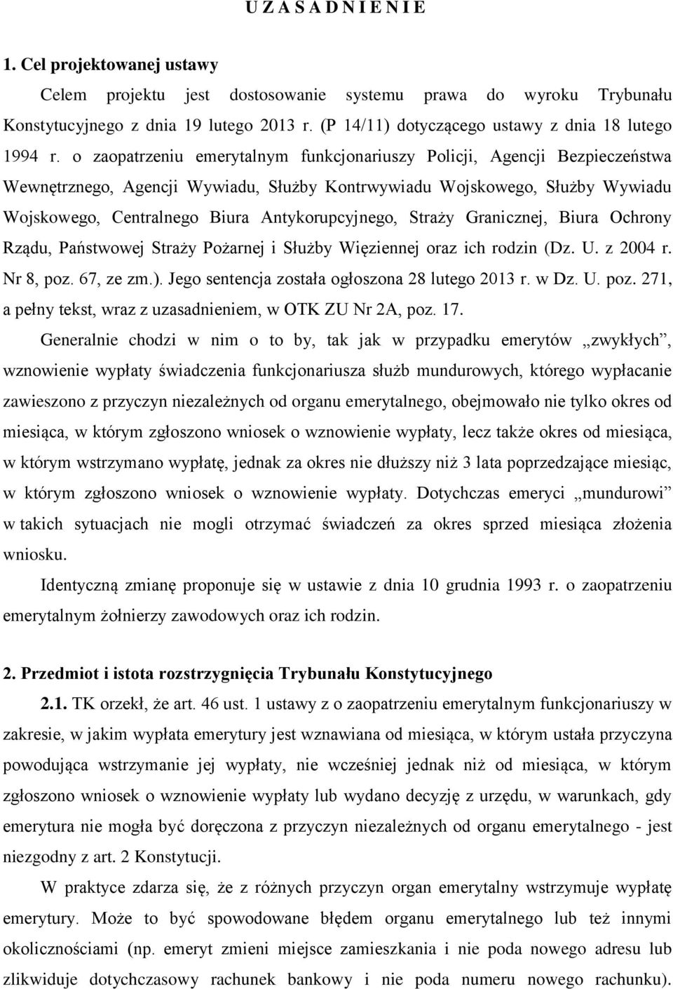 o zaopatrzeniu emerytalnym funkcjonariuszy Policji, Agencji Bezpieczeństwa Wewnętrznego, Agencji Wywiadu, Służby Kontrwywiadu Wojskowego, Służby Wywiadu Wojskowego, Centralnego Biura