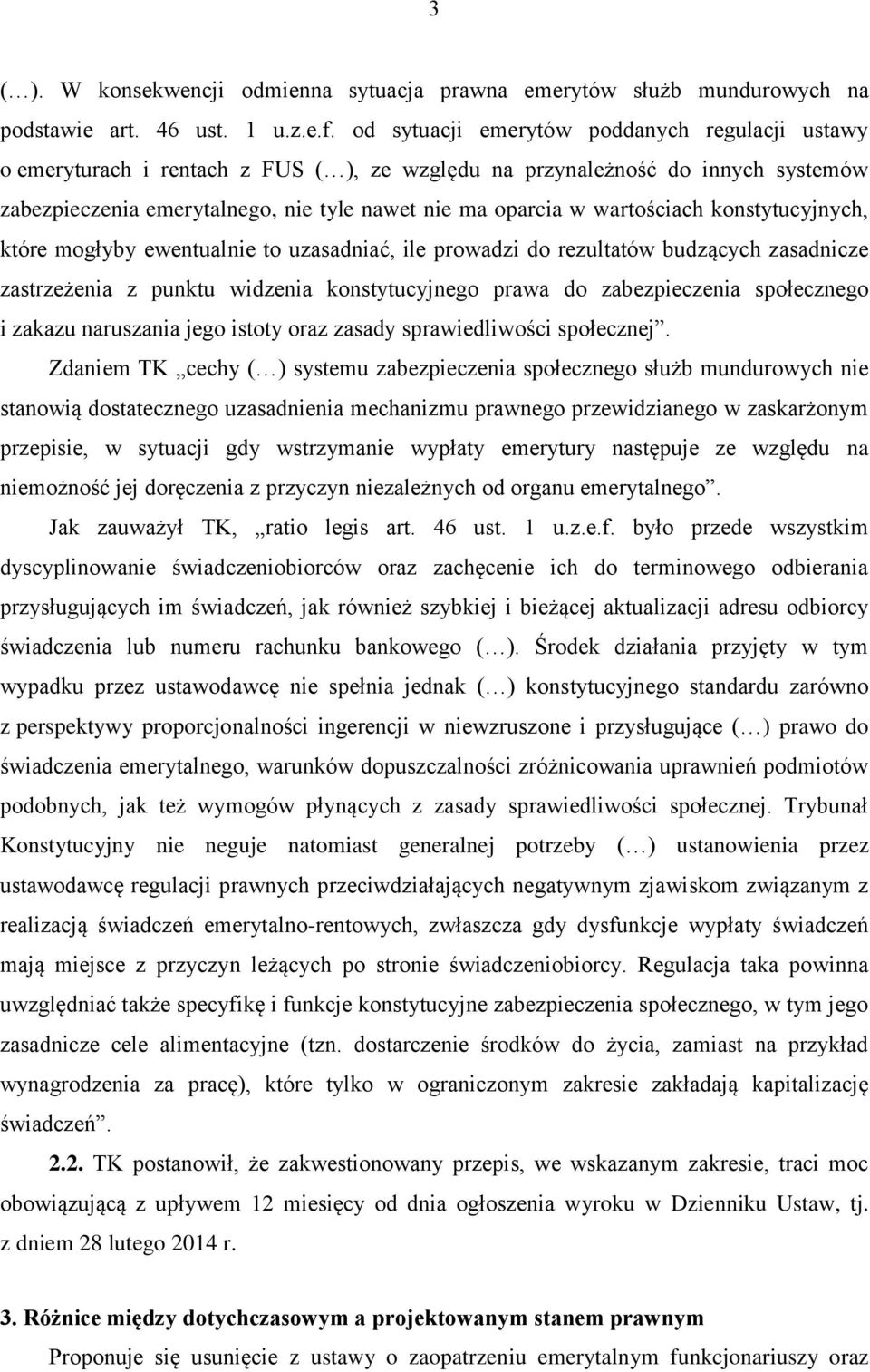 wartościach konstytucyjnych, które mogłyby ewentualnie to uzasadniać, ile prowadzi do rezultatów budzących zasadnicze zastrzeżenia z punktu widzenia konstytucyjnego prawa do zabezpieczenia