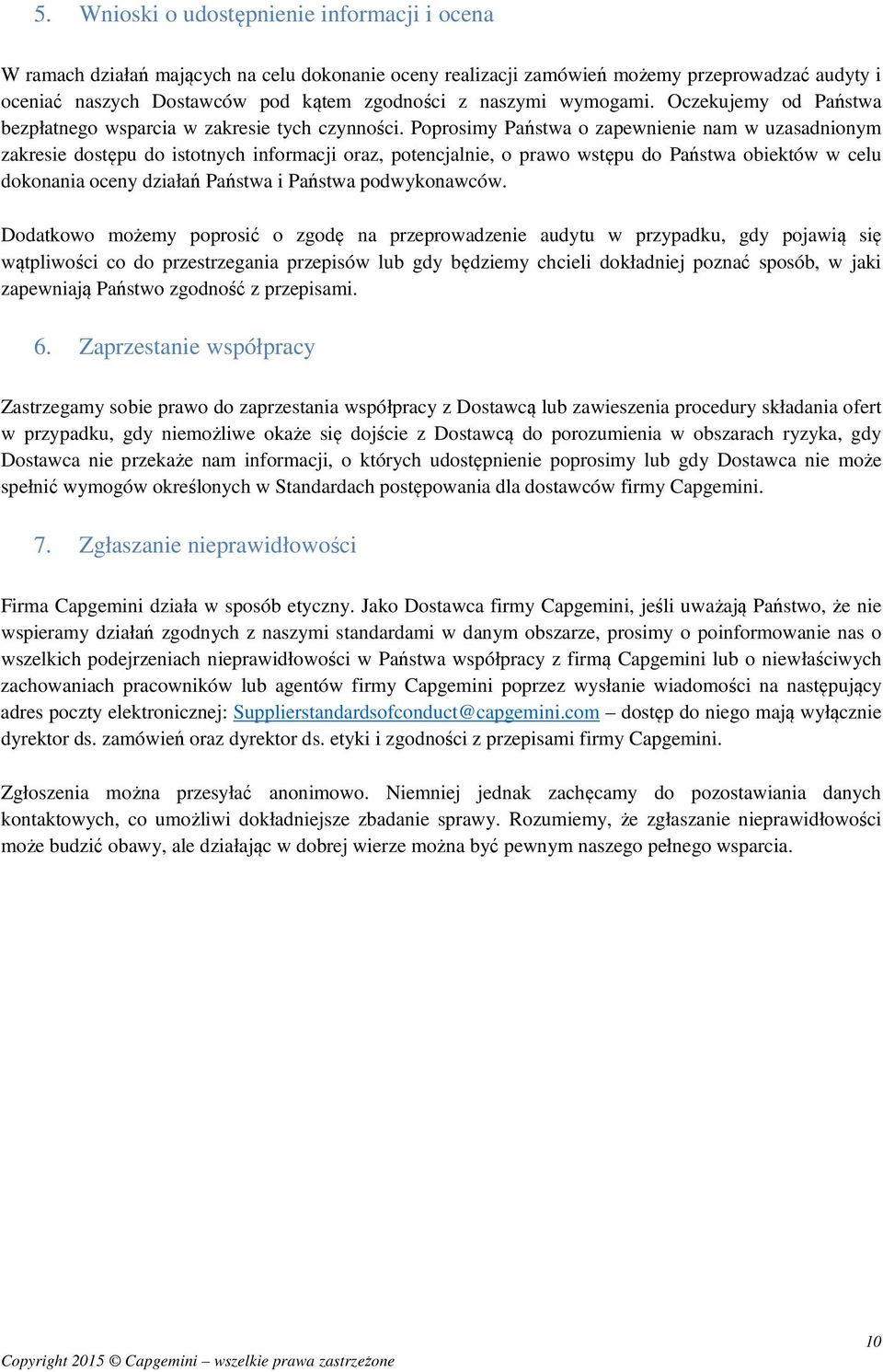 Poprosimy Państwa o zapewnienie nam w uzasadnionym zakresie dostępu do istotnych informacji oraz, potencjalnie, o prawo wstępu do Państwa obiektów w celu dokonania oceny działań Państwa i Państwa