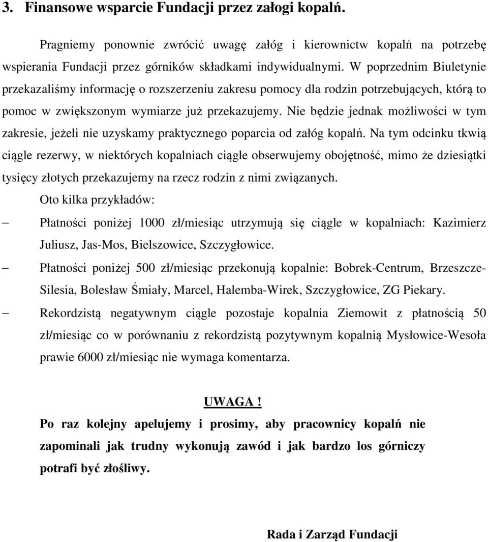 Nie będzie jednak możliwości w tym zakresie, jeżeli nie uzyskamy praktycznego poparcia od załóg kopalń.