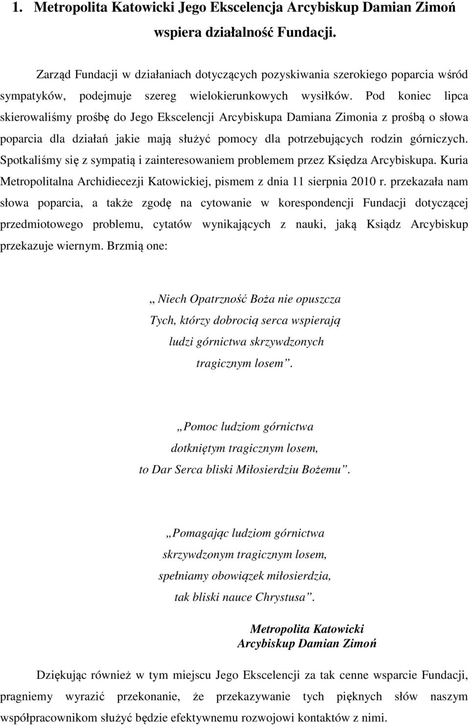 Pod koniec lipca skierowaliśmy prośbę do Jego Ekscelencji Arcybiskupa Damiana Zimonia z prośbą o słowa poparcia dla działań jakie mają służyć pomocy dla potrzebujących rodzin górniczych.