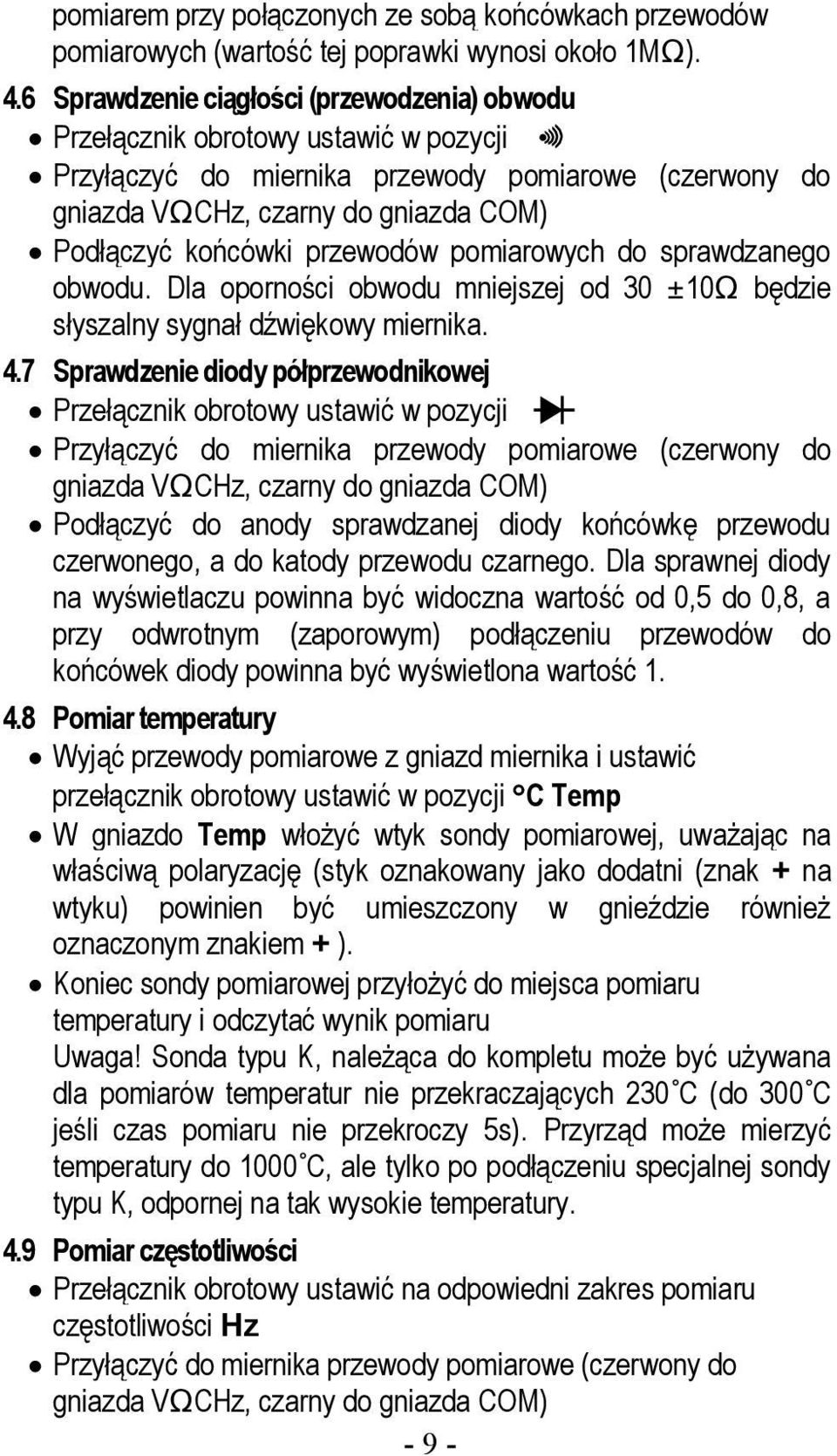 Dla oporności obwodu mniejszej od 30 ±10Ω będzie słyszalny sygnał dźwiękowy miernika. 4.