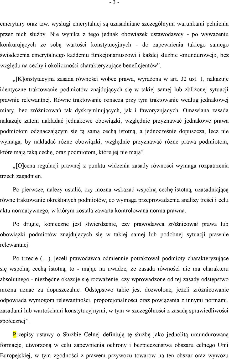 każdej służbie «mundurowej», bez względu na cechy i okoliczności charakteryzujące beneficjentów. [K]onstytucyjna zasada równości wobec prawa, wyrażona w art. 32 ust.