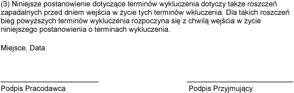 Dla takich roszczeń bieg powyższych terminów wykluczenia rozpoczyna się z chwilą