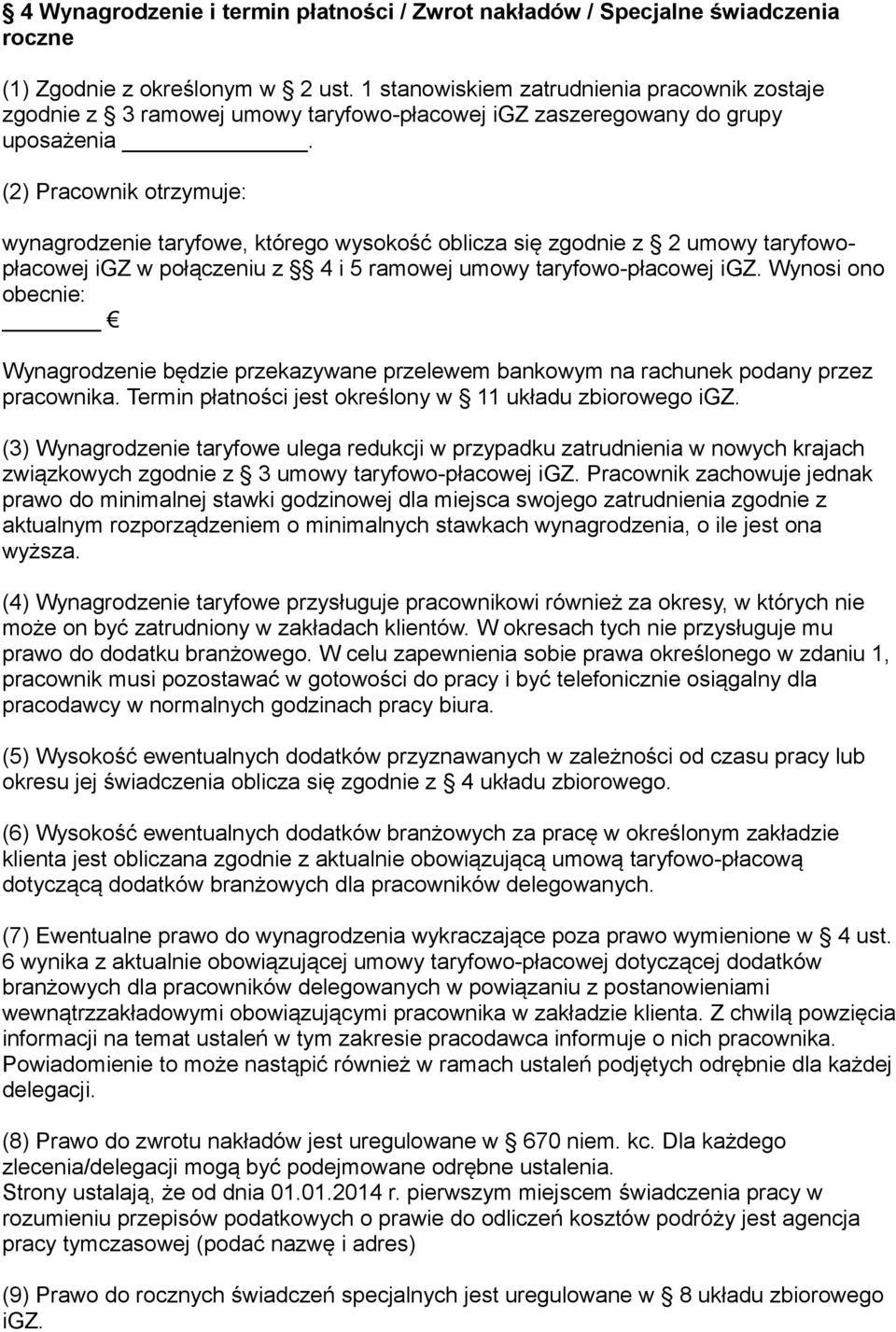 (2) Pracownik otrzymuje: wynagrodzenie taryfowe, którego wysokość oblicza się zgodnie z 2 umowy taryfowopłacowej igz w połączeniu z 4 i 5 ramowej umowy taryfowo-płacowej igz.