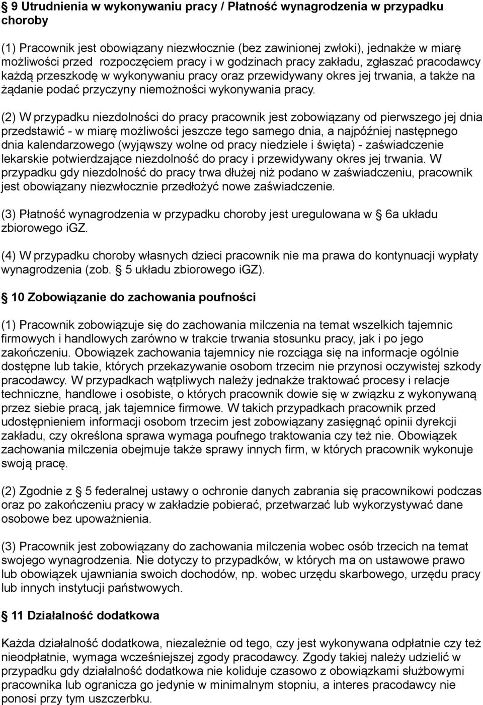 (2) W przypadku niezdolności do pracy pracownik jest zobowiązany od pierwszego jej dnia przedstawić - w miarę możliwości jeszcze tego samego dnia, a najpóźniej następnego dnia kalendarzowego