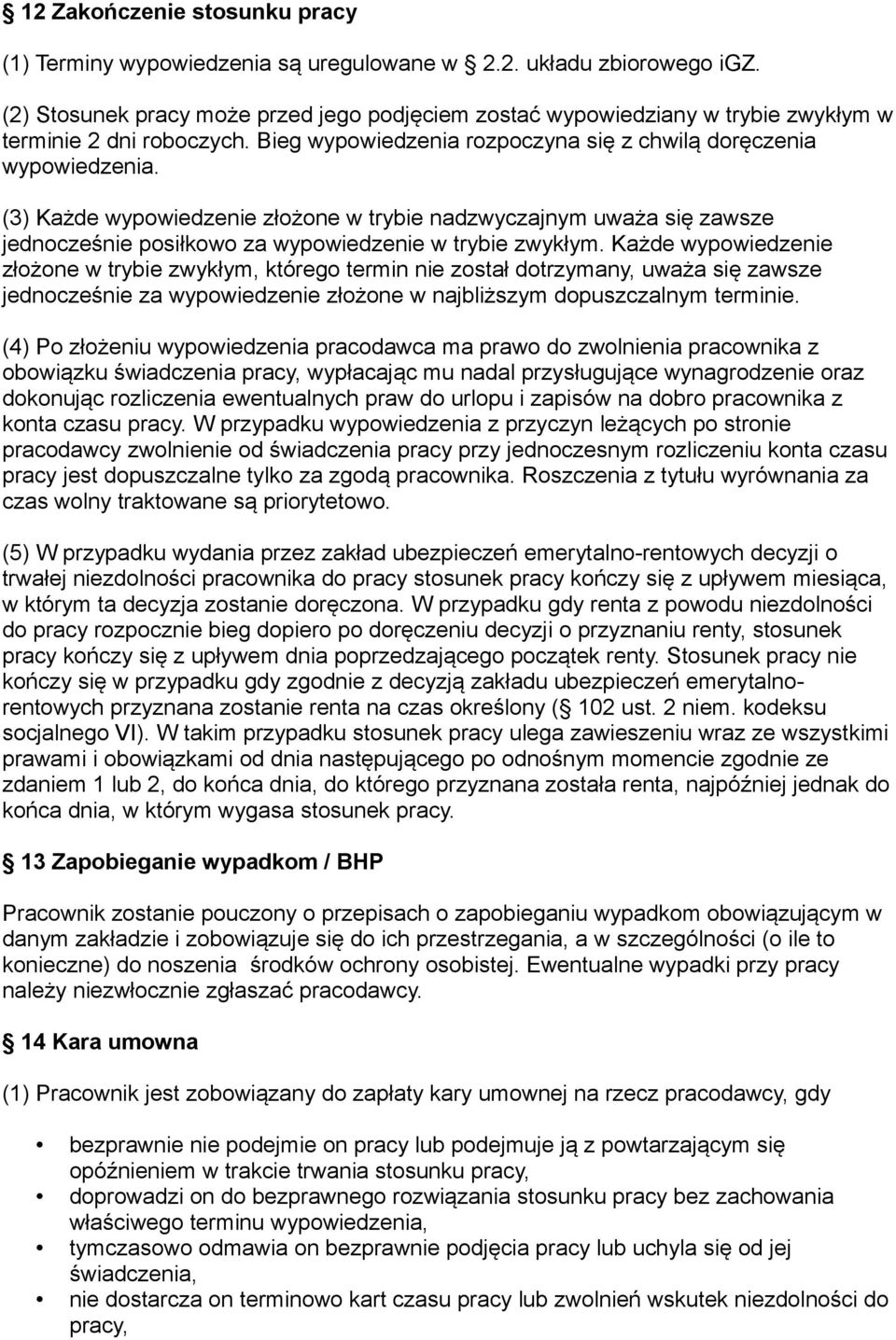 (3) Każde wypowiedzenie złożone w trybie nadzwyczajnym uważa się zawsze jednocześnie posiłkowo za wypowiedzenie w trybie zwykłym.