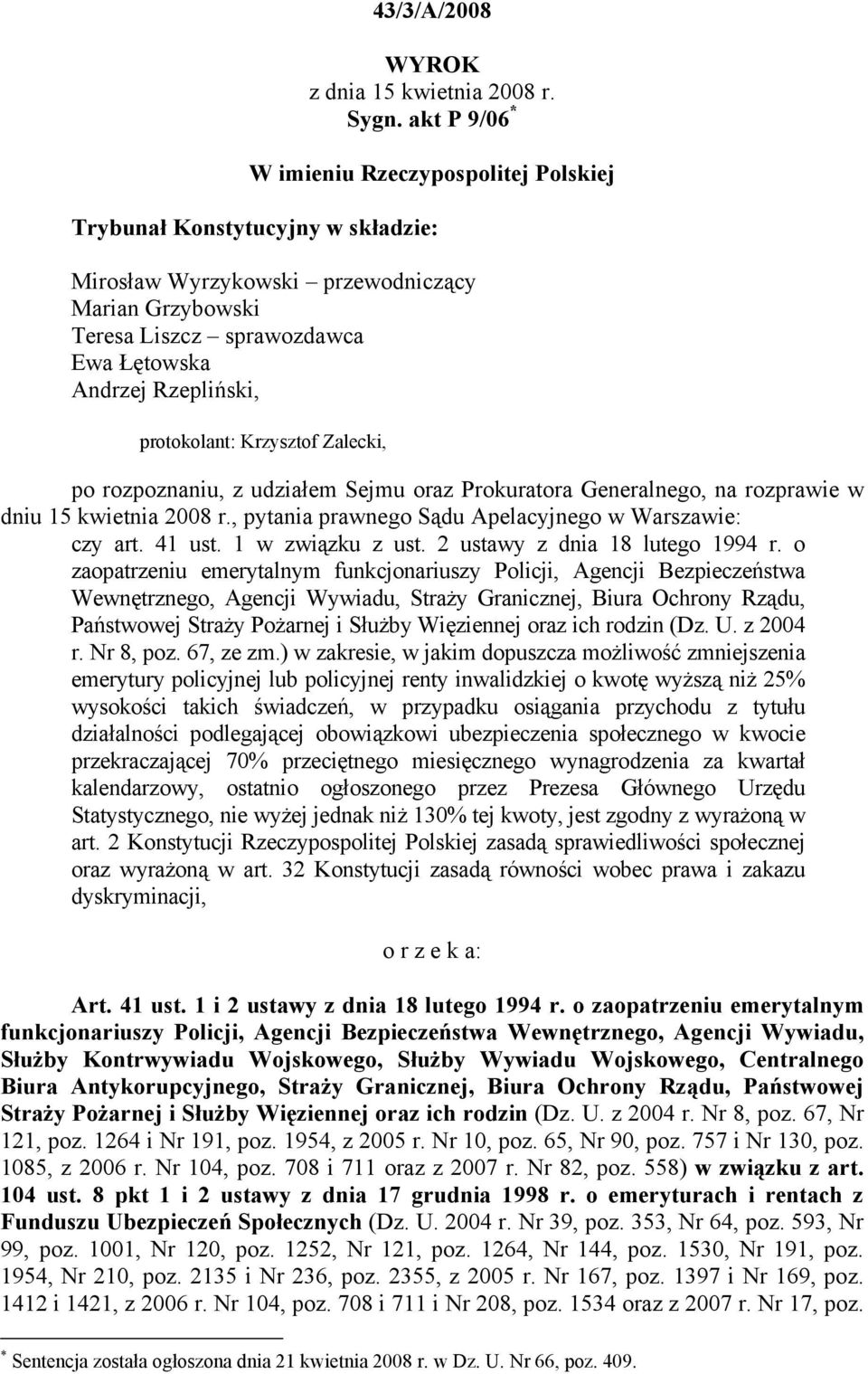 protokolant: Krzysztof Zalecki, po rozpoznaniu, z udziałem Sejmu oraz Prokuratora Generalnego, na rozprawie w dniu 15 kwietnia 2008 r., pytania prawnego Sądu Apelacyjnego w Warszawie: czy art. 41 ust.