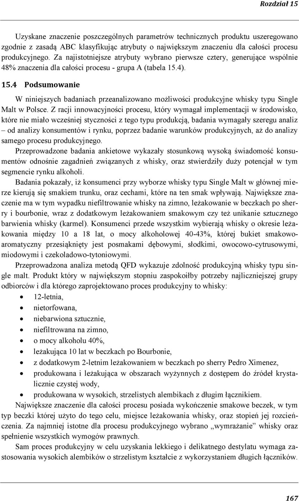 4). 15.4 Podsumowanie W niniejszych badaniach przeanalizowano możliwości produkcyjne whisky typu Single Malt w Polsce.