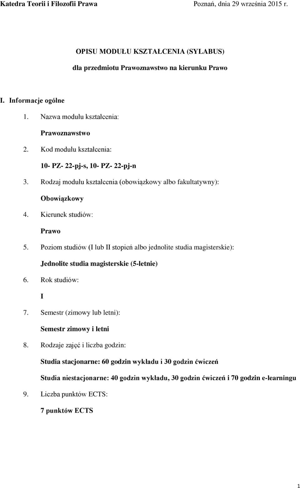 Kierunek studiów: Prawo 5. Poziom studiów (I lub II stopień albo jednolite studia magisterskie): Jednolite studia magisterskie (5-letnie) 6. Rok studiów: I 7.