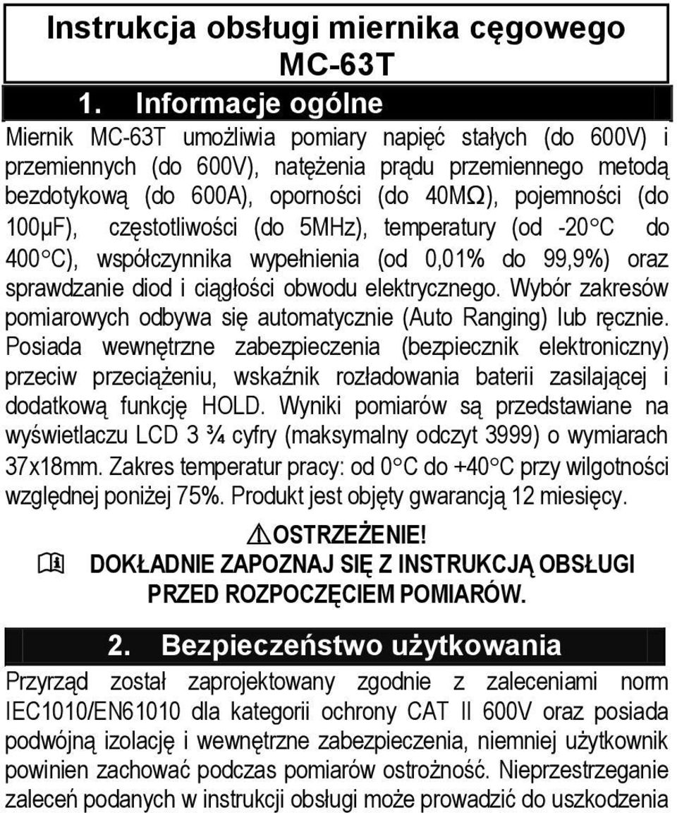 100μF), częstotliwości (do 5MHz), temperatury (od -20 C do 400 C), współczynnika wypełnienia (od 0,01% do 99,9%) oraz sprawdzanie diod i ciągłości obwodu elektrycznego.