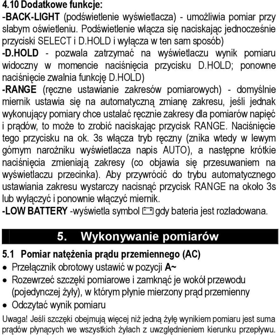 HOLD) -RANGE (ręczne ustawianie zakresów pomiarowych) - domyślnie miernik ustawia się na automatyczną zmianę zakresu, jeśli jednak wykonujący pomiary chce ustalać ręcznie zakresy dla pomiarów napięć