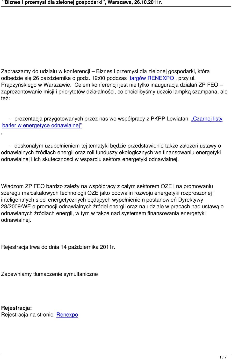 we współpracy z PKPP Lewiatan Czarnej listy barier w energetyce odnawialnej, - doskonałym uzupełnieniem tej tematyki będzie przedstawienie także założeń ustawy o odnawialnych źródłach energii oraz