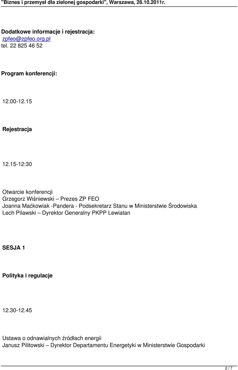15-12:30 Otwarcie konferencji Grzegorz Wiśniewski Prezes ZP FEO Joanna Maćkowiak -Pandera - Podsekretarz Stanu w