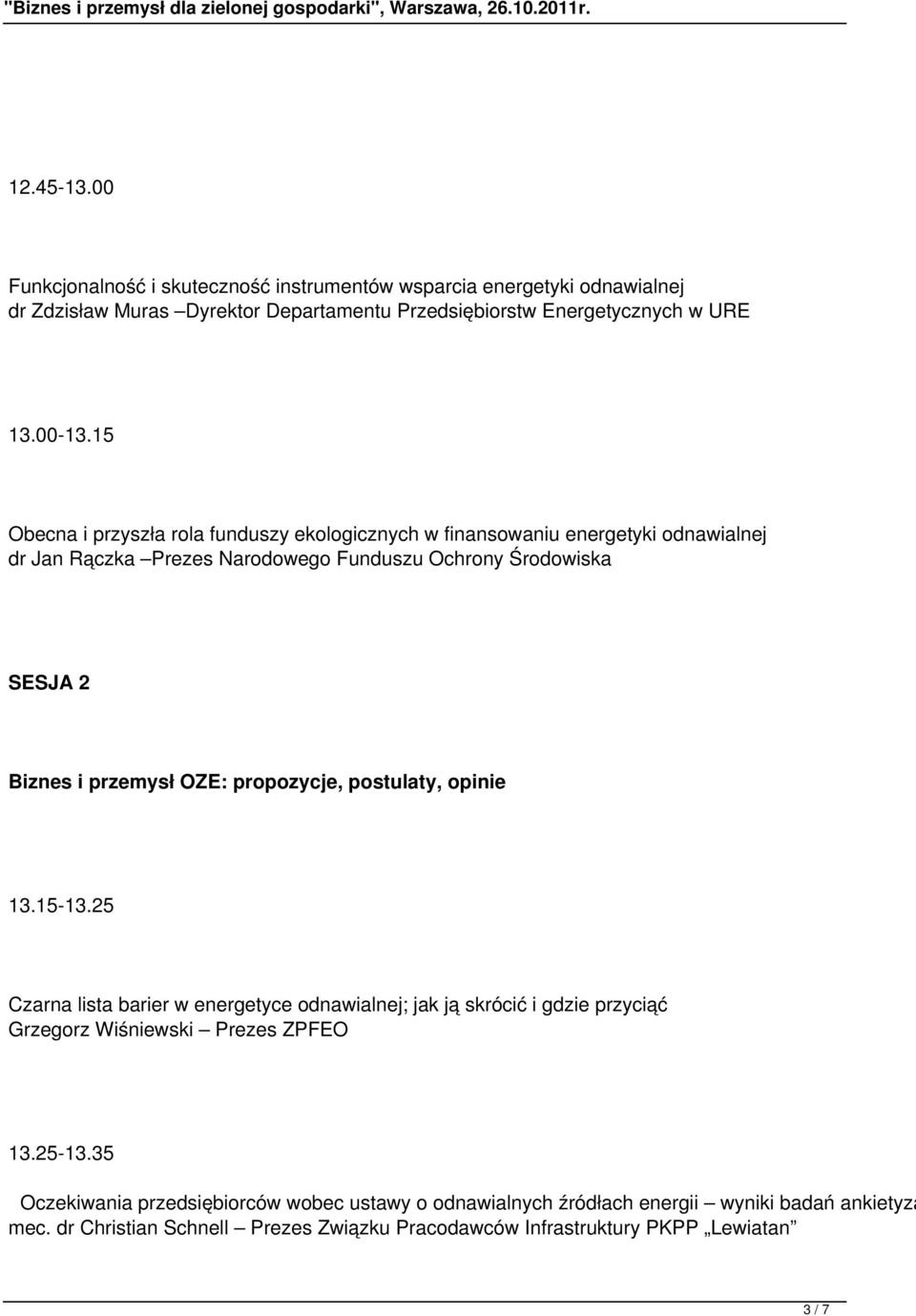 OZE: propozycje, postulaty, opinie 13.15-13.25 Czarna lista barier w energetyce odnawialnej; jak ją skrócić i gdzie przyciąć Grzegorz Wiśniewski Prezes ZPFEO 13.25-13.