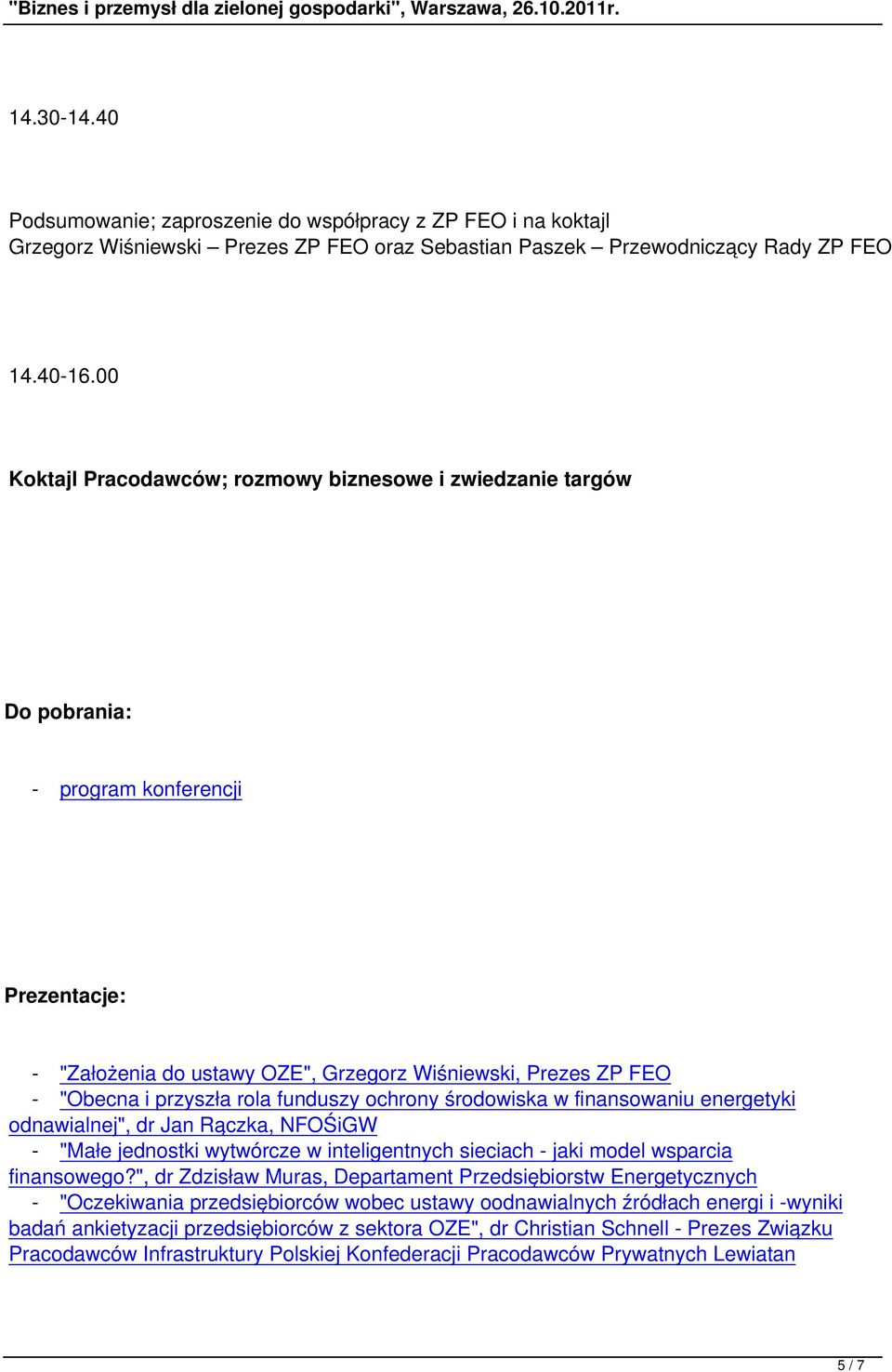 funduszy ochrony środowiska w finansowaniu energetyki odnawialnej", dr Jan Rączka, NFOŚiGW - "Małe jednostki wytwórcze w inteligentnych sieciach - jaki model wsparcia finansowego?