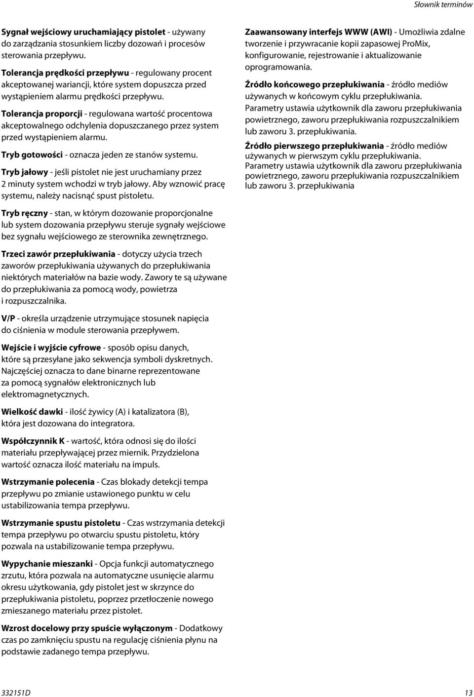 Tolerancja proporcji - regulowana wartość procentowa akceptowalnego odchylenia dopuszczanego przez system przed wystąpieniem alarmu. Tryb gotowości - oznacza jeden ze stanów systemu.