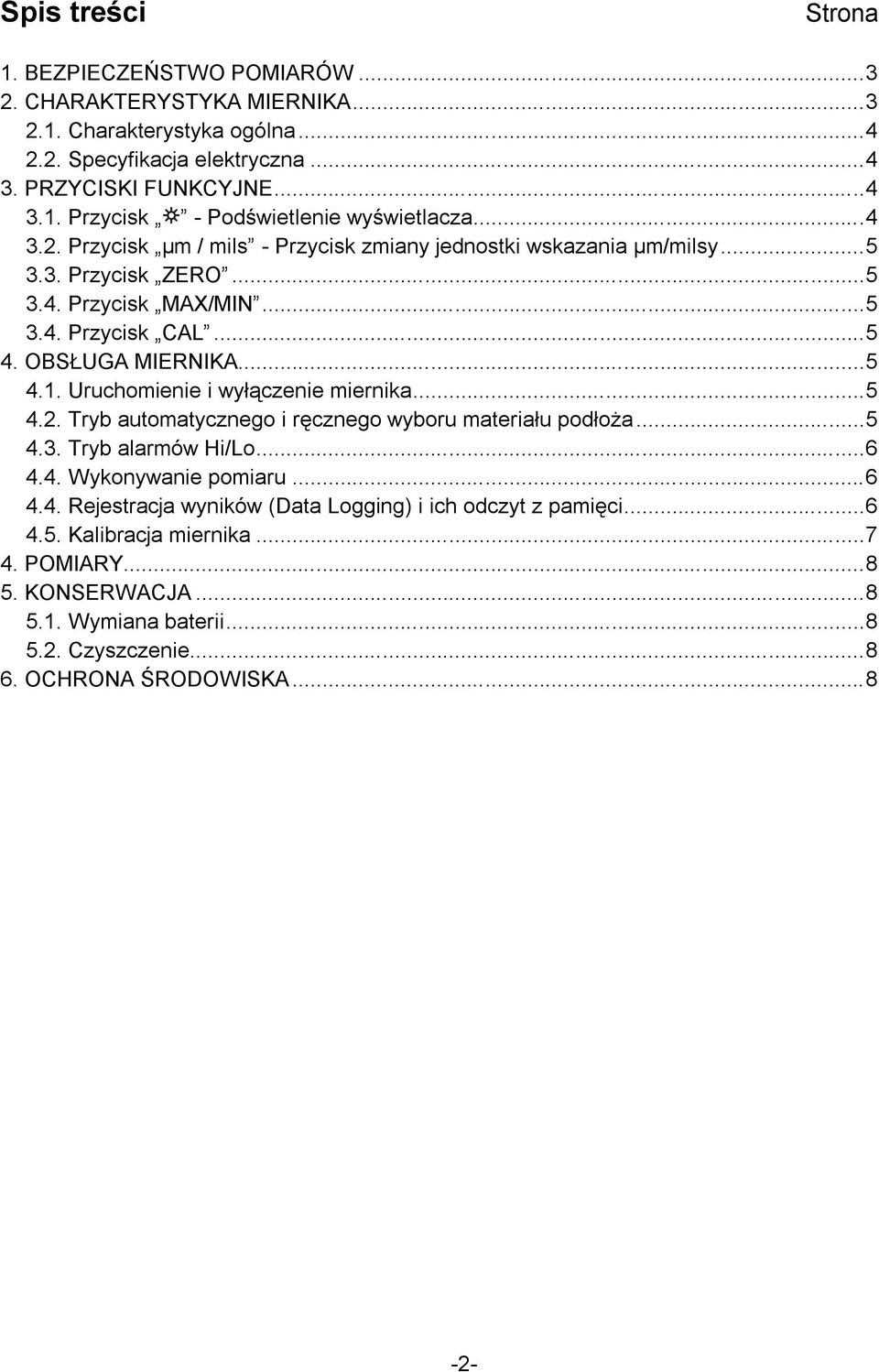 Uruchomienie i wyłączenie miernika...5 4.2. Tryb automatycznego i ręcznego wyboru materiału podłoża...5 4.3. Tryb alarmów Hi/Lo...6 4.4. Wykonywanie pomiaru...6 4.4. Rejestracja wyników (Data Logging) i ich odczyt z pamięci.