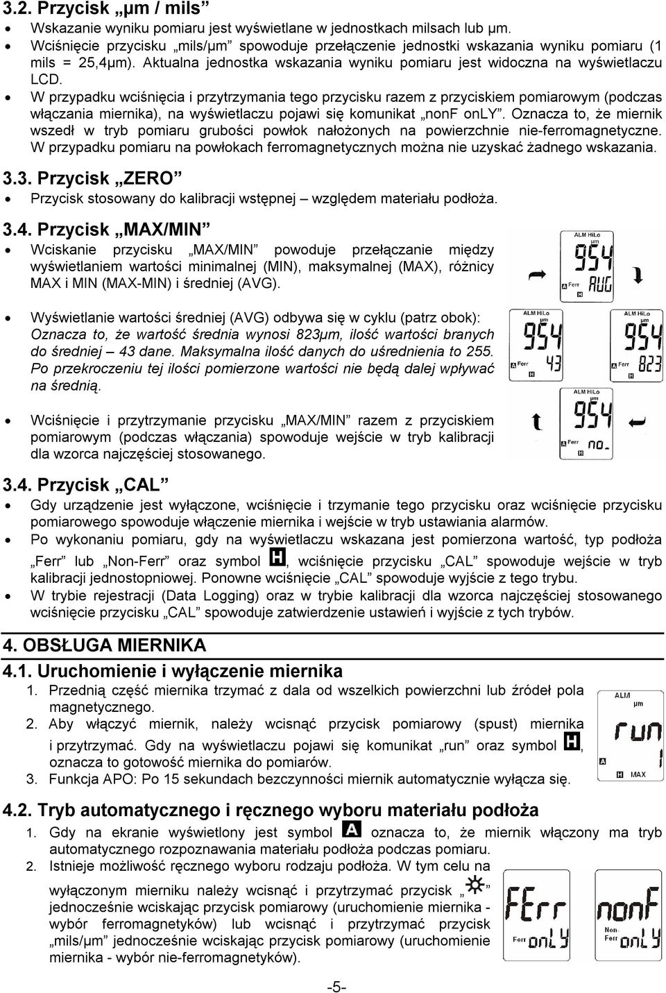 W przypadku wciśnięcia i przytrzymania tego przycisku razem z przyciskiem pomiarowym (podczas włączania miernika), na wyświetlaczu pojawi się komunikat nonf only.