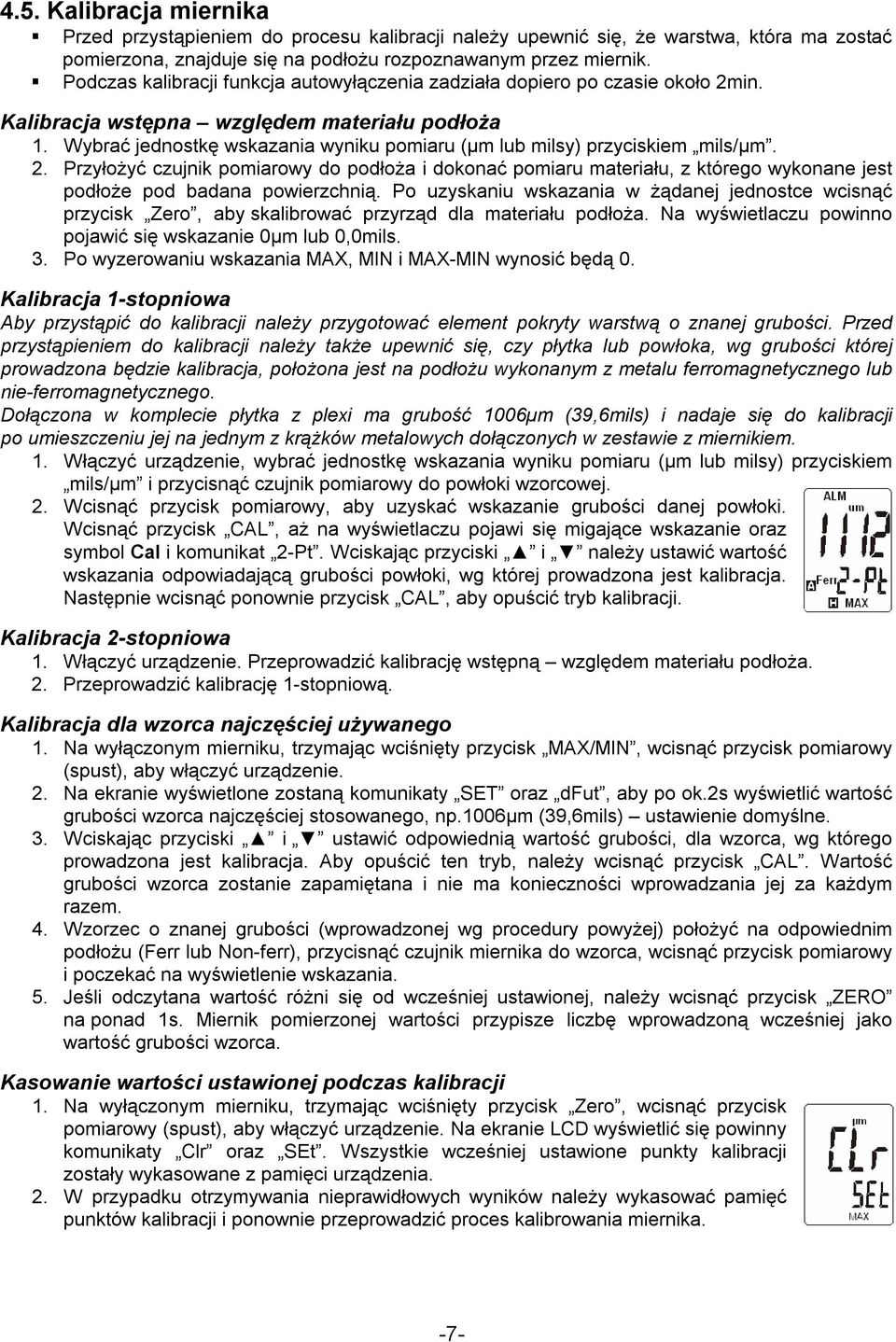 Wybrać jednostkę wskazania wyniku pomiaru (µm lub milsy) przyciskiem mils/µm. 2.