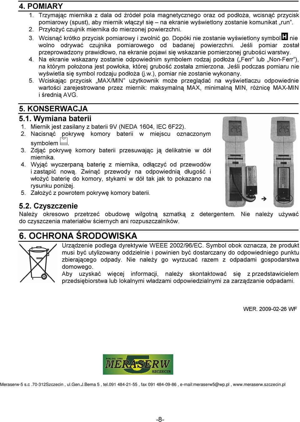 Dopóki nie zostanie wyświetlony symbol nie wolno odrywać czujnika pomiarowego od badanej powierzchni.